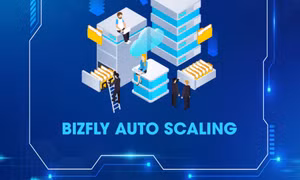 Tối ưu website với Bizfly auto scaling - giải pháp đột phá để tránh trình trạng truy cập không ổn định