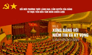 Bài 2: Xứng đáng với niềm tin và kỳ vọng của nhân dân 