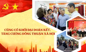 Củng cố khối đại đoàn kết, tăng cường đồng thuận xã hội