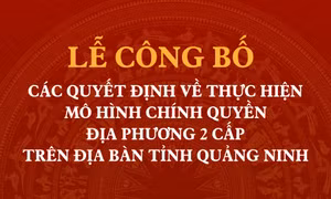 Thông tin về Lễ công bố các Quyết định về thực hiện mô hình chính quyền địa phương 2 cấp trên địa bàn tỉnh Quảng Ninh