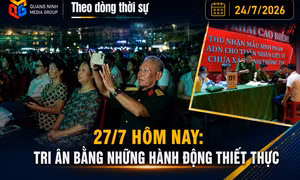 Theo dòng thời sự ngày 24/7/2026: 27/7 hôm nay: Tri ân bằng những hành động thiết thực