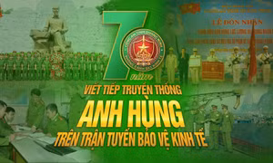 Viết tiếp truyền thống Anh hùng trên trận tuyến bảo vệ kinh tế