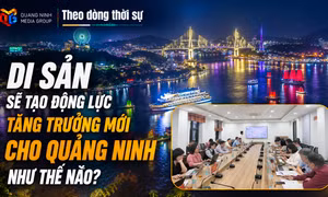  Theo dòng thời sự 05/8/2026: Di sản sẽ tạo động lực tăng trưởng mới cho Quảng Ninh như thế nào?