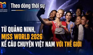 Theo dòng thời sự 12/8/2026: Từ Quảng Ninh, Miss World 2026 kể câu chuyện Việt Nam với thế giới