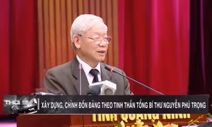 Xây dựng, chỉnh đốn Đảng theo tinh thần Tổng Bí thư Nguyễn Phú Trọng