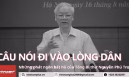 Những câu nói đi vào lòng dân của Tổng Bí thư Nguyễn Phú Trọng