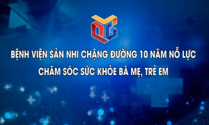 Bệnh viện Sản Nhi chặng đường 10 năm nỗ lực chăm sóc sức khỏe bà mẹ, trẻ em