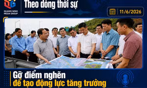 Theo dòng thời sự ngày 11/6/2026: Gỡ điểm nghẽn để tạo động lực tăng trưởng