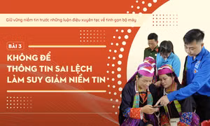 Giữ vững niềm tin trước những luận điệu xuyên tạc về tinh gọn bộ máy - Bài 3: Không để thông tin sai lệch làm suy giảm niềm tin