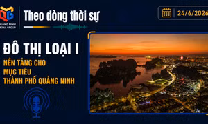 Theo dòng thời sự ngày 24/6: Đô thị loại I: Nền tảng cho mục tiêu thành phố Quảng Ninh 