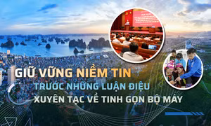 Giữ vững niềm tin trước những luận điệu xuyên tạc về tinh gọn bộ máy