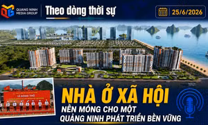 Theo dòng thời sự ngày 25/6/2026: Nhà ở xã hội: Nền móng cho một Quảng Ninh phát triển bền vững