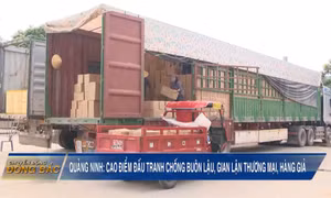 Quảng Ninh: Cao điểm đấu tranh chống buôn lậu, gian lận thương mại, hàng giả