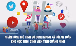 Nhân rộng mô hình Sử dụng mạng xã hội an toàn cho học sinh, sinh viên tỉnh Quảng Ninh