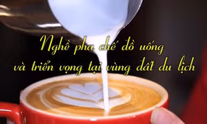 Nghề pha chế đồ uống và triển vọng tại vùng đất du lịch