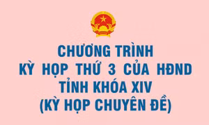 Chương trình Kỳ họp thứ 3 của HĐND tỉnh khóa XIV (Kỳ họp Chuyên đề)