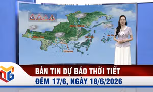 Bản tin dự báo thời tiết đêm 17, ngày 18/6/2026