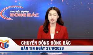 Chuyển động Đông Bắc ngày 27/6/2026