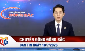 Chuyển động Đông Bắc ngày 18/7/2026
