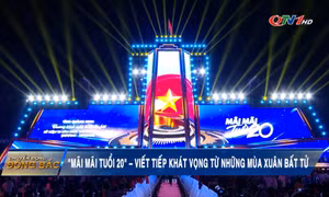 "Mãi mãi tuổi 20" - Viết tiếp khát vọng từ những mùa xuân bất tử