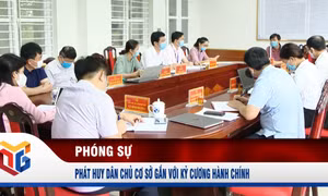 Phát huy dân chủ cơ sở gắn với kỷ cương hành chính