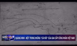 Quảng Ninh - một trong những “Cái nôi” của giai cấp công nhân Việt Nam