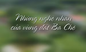 Những nghệ nhân của vùng đất Ba Chẽ