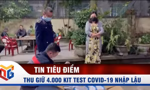 Phát hiện, thu giữ gần 4.000 kit test Covid-19 nhập lậu