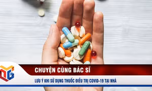 Lưu ý khi sử dụng thuốc điều trị Covid-19 tại nhà