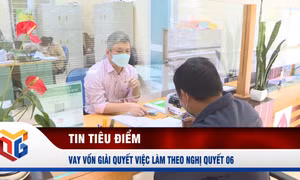 Vay vốn giải quyết việc làm theo Nghị quyết 06