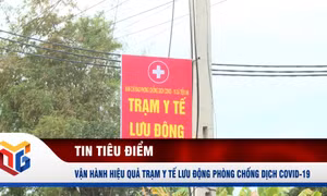 Vận hành hiệu quả Trạm y tế lưu động phòng chống dịch Covid-19 
