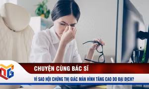 Vì sao hội chứng thị giác màn hình tăng cao do đại dịch?
