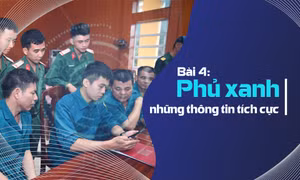 Bài 4: “Phủ xanh” những thông tin tích cực