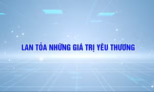 Lan tỏa những giá trị yêu thương