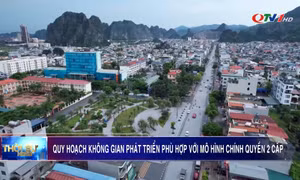 Quy hoạch không gian phát triển phù hợp với mô hình chính quyền 2 cấp