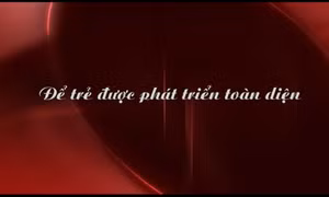 Để trẻ em được phát triển toàn diện