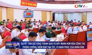 Giữ vững thành quả và đẩy mạnh hơn nữa phòng, chống, kiểm soát ma túy vì hạnh phúc nhân dân