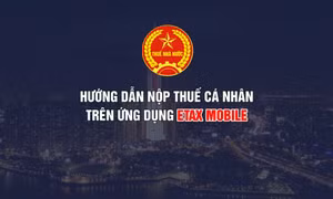 Hướng dẫn nộp thuế cá nhân trên ứng dụng eTax Mobile