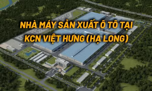 Cuối năm 2024, dự án sản xuất ô tô tại KCN Việt Hưng (Hạ Long) sẽ đi vào hoạt động
