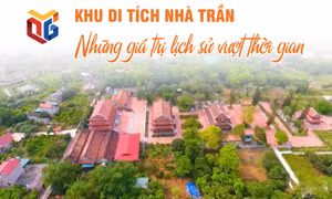 Khu di tích nhà Trần - Những giá trị lịch sử vượt thời gian