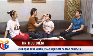 Chủ động test nhanh, phát hiện sớm ca mắc Covid-19