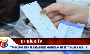 Tăng cường kiểm tra hoạt động kinh doanh kit test nhanh Covid-19