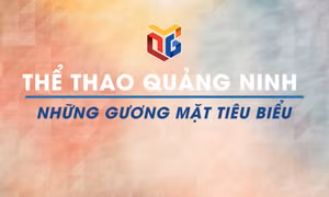 Thể thao Quảng Ninh: Những gương mặt tiêu biểu