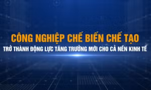 Công nghiệp chế biến chế tạo trở thành động lực tăng trưởng mới cho cả nền kinh tế
