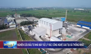 Nghiên cứu đầu tư nhà máy xử lý rác công nghệ cao tại xã Thống Nhất