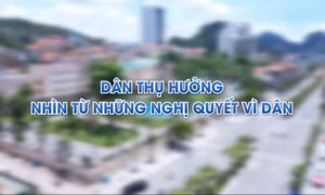 "Dân thụ hưởng" - Nhìn từ những nghị quyết vì dân