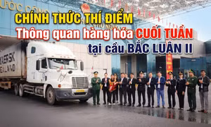 Chính thức thí điểm thông quan hàng hóa vào cuối tuần tại khu vực cầu Bắc Luân II