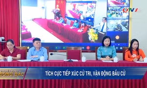 Tích cực tiếp xúc cử tri, vận động bầu cử