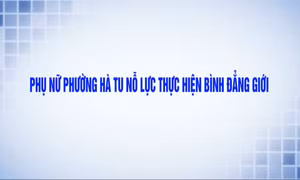 Phụ nữ phường Hà Tu nỗ lực thực hiện bình đẳng giới