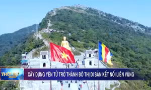 Xây dựng Yên Tử trở thành đô thị di sản kết nối liên vùng